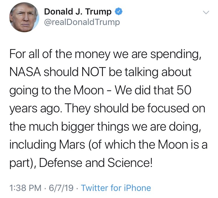 May 13: We are restoring NASA to greatness by going back to the Moon.

June 7: “NASA should NOT be talking about going to the Moon”