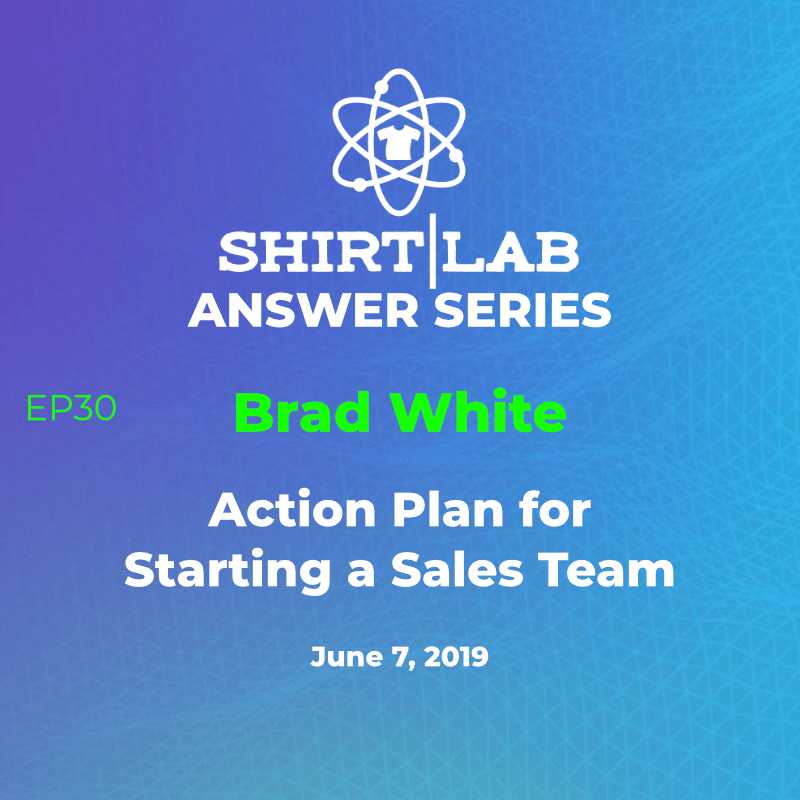 Ep 30 – Brad White – “Action Plan for Adding a Sales Team” shirtlabpro.com/ep-30-brad-whi…