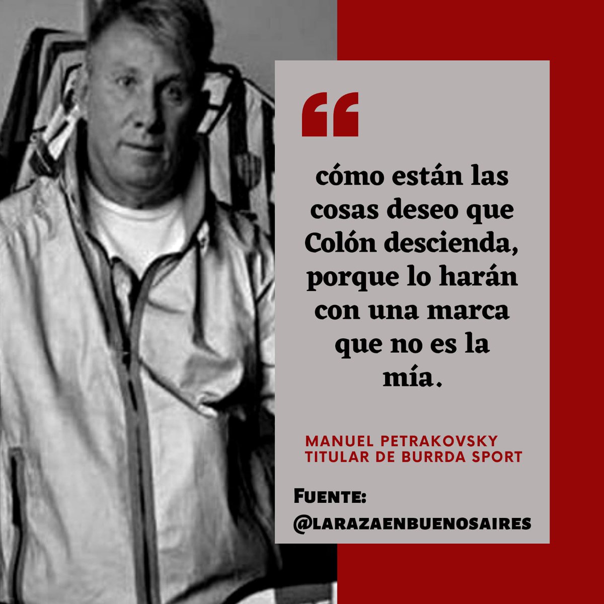 sabaleros1985's tweet photo. "Deseo que @ColonOficial descienda, porque van a descender con una marca que no es la mía"
Declaraciones de Manuel Petrakovsky, titular de Burrda Sport en el programa @larazaenbuenosaires.
#POLEMICA #Burrda #Colón @RadioWU https://t.co/OsNIVnQF19