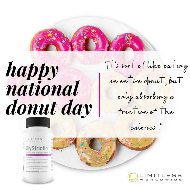 LimitlessWWLLC's tweet photo. You can have your donut &amp; eat it too! #NationalDonutDay
GlyStrictin™ formulated to:
Reduce the body's glycemic response to food*
Normalize post-meal hormonal &amp; metabolic responses*
Suppress ghrelin secretion &amp; increase feelings of satiety, resulting in a reduced desire to eat* https://t.co/KAU6TID91B