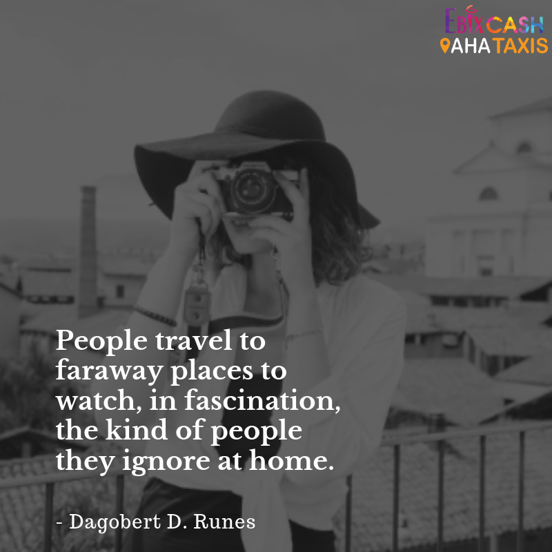 People travel to faraway places to watch, in fascination, the kind of people they ignore at home.
- Dagobert D. Runes
#jetlagwho #holidayspirit #travelislife #meettheworld #onvacationbye #destinationvacation #travelgreetings #brb #outstationtaxis #outstationtravel