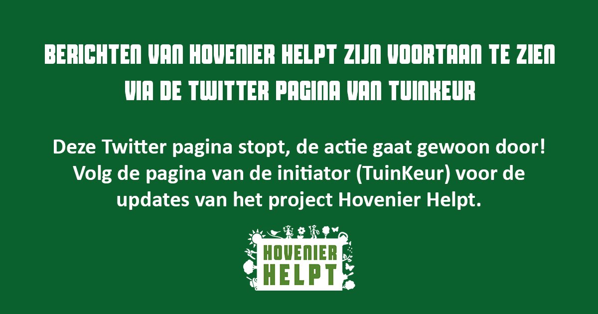Deze pagina stop, de actie gaat gewoon door! Berichten over Hovenier Helpt zijn te zien en te lezen via de kanalen van de initiator TuinKeur:  x.com/tuinkeur