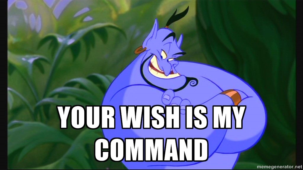Too bad Genie doesn’t exist in real life to grant you all wishes but