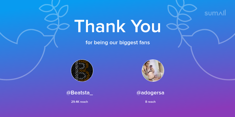 Our biggest fans this week: Beatsta_, adogersa. Thank you! via sumall.com/thankyou?utm_s…