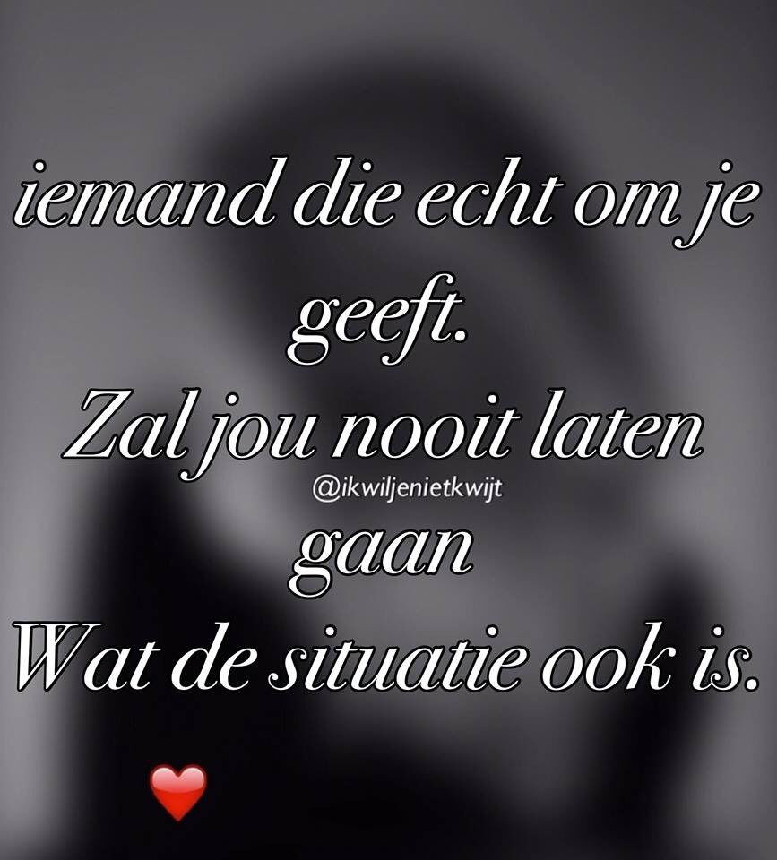 Zo zegt men wel altijd iemand die echt om je geeft die laat je nooit in de steek