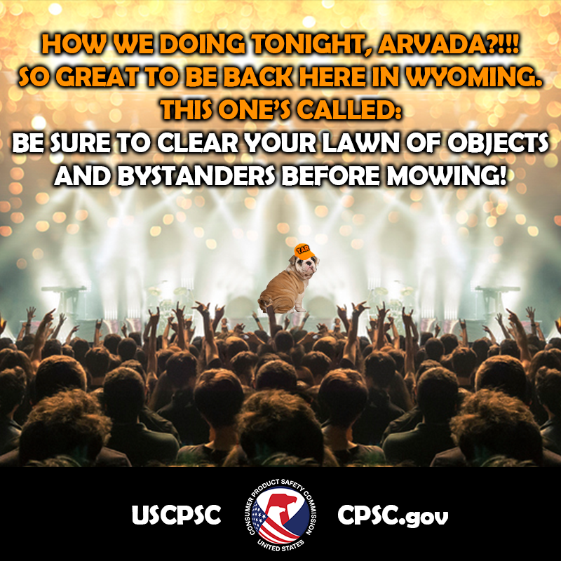 A dog named turn around randy on a huge stage about to perform a song. The text reads: How we doing tonight, Arvada?! So great to be back here in Wyoming. This one's called: be sure to clear your lawn of objects and bystanders before mowing!