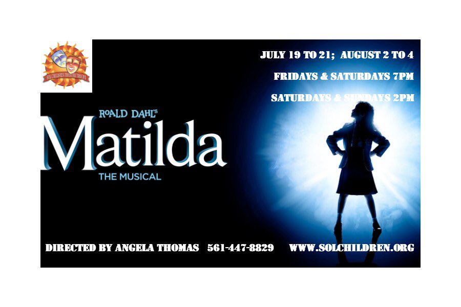SOL CHILDREN THEATRE presents …

Roald Dahl's Matilda The Musical!

July 19–21; Aug 2–4 
Fri/Sat 7pm
Sat/Sun 2pm

Tickets now on sale: tinyurl.com/yalf43yt

$20 regular price; $15 juniors (11 &amp; younger); industry &amp; group rates available by calling 561-447-8829