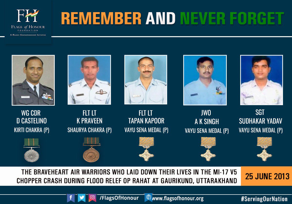 #RememberAndNeverForget #OnThisDay -25 Jun 2013, FIVE #Braveheart #AirWarriors  Wg Cdr D Castelino KC, Flt Lt K Praveen SC, Flt Lt Tapan Kapoor, JWO A K Singh & Sgt Sudhakar Yadav (all VM (P)), made the supreme sacrifice #ServingOurNation during #OpRahat, #Uttarakhand @IAF_MCC