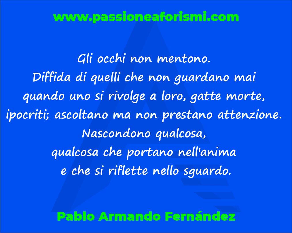 Passione Aforismi Aforismi Frasi Citazioni Massime Pensieri Riflessioni Libri Lettura Quotes Proverbi Occhi Menzogna Diffidenza Ipocrisia Anima Sguardo T Co w4aptgdi