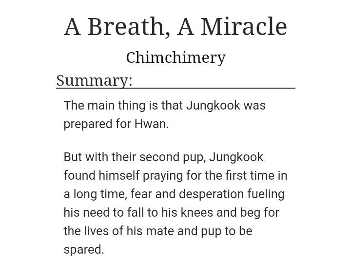 93) a breath, a miracle https://archiveofourown.org/works/11397189 • 4,635 words• abo• alpha lawyer jk, omega florist jm• mpreg• blood• angst• childbirth• no one dies though dont worry