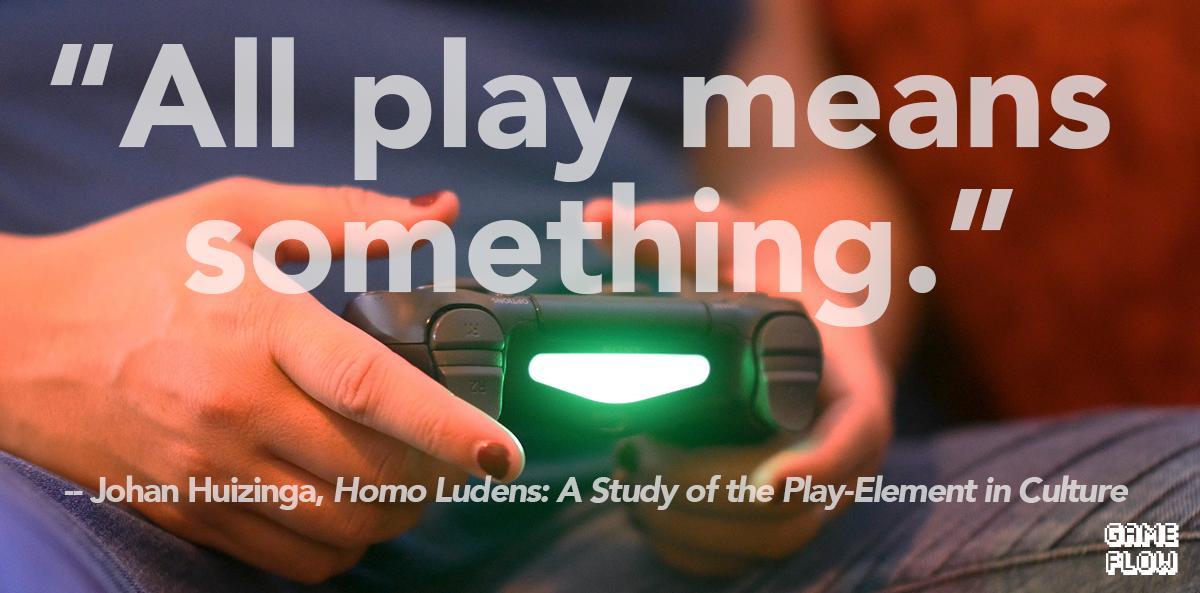 GameFlowDoc's tweet photo. "All play means something." - Johan Huizinga, Homo Ludens: A study of the Play -Element in Culture #johanhuizinga #homoludens #playtherapy #gametherapy #playtheory #gamestudies #gaming #mentalhealth https://t.co/pMfVrINv9w
