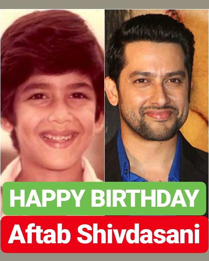 HAPPY BIRTHDAY 
Aftab Shivdasani 