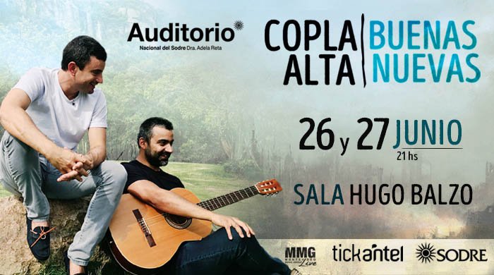 . <a href="/copla_alta/">Copla Alta</a> - Buenas Nuevas
26 y 27 de junio, 21 horas, Sala Hugo Balzo del <a href="/AuditorioSodre/">auditoriosodre</a> 
Entradas a la venta en <a href="/Tickantel/">Tickantel</a> 
+Info: cort.as/-KDPj