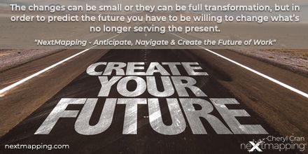 The changes can be small or they can be full transformation, but in order to predict the future you have to be willing to change what’s no longer serving the present. #quote #nextmappingbook #worktrends #futureofworkculture #fow #futureofwork @cherylcran