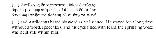 Aias bursts into tears over Patroclus' death, and when Antilochus learns of it he is so shocked that, first of all, he is speechless before he can weep