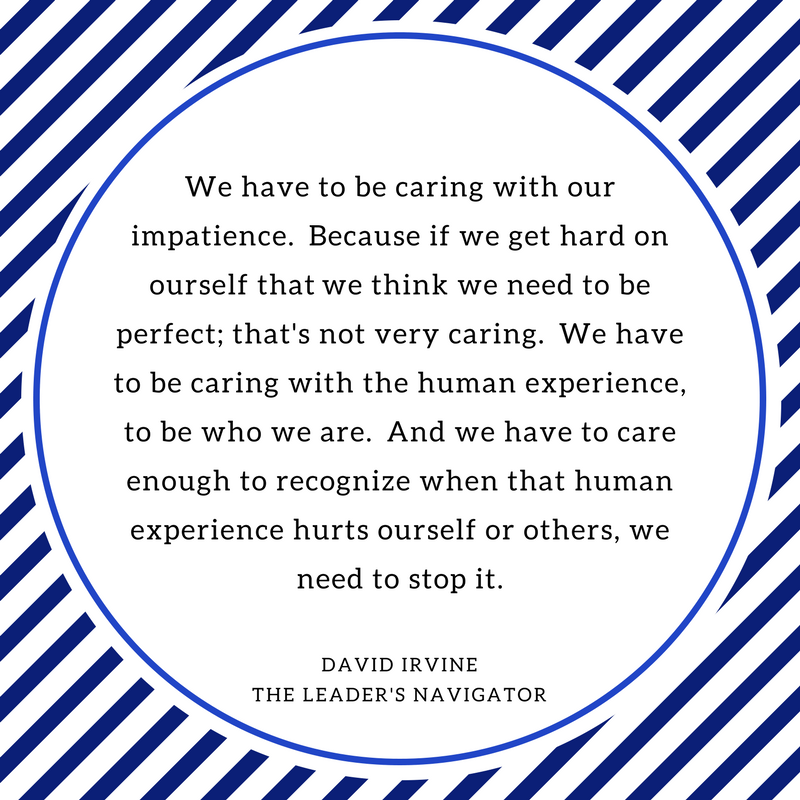 DavidJIrvine's tweet photo. We have to be #caring with our impatience. #CaringIsEverything #theleadersnavigator https://t.co/ShIxn5MSdq