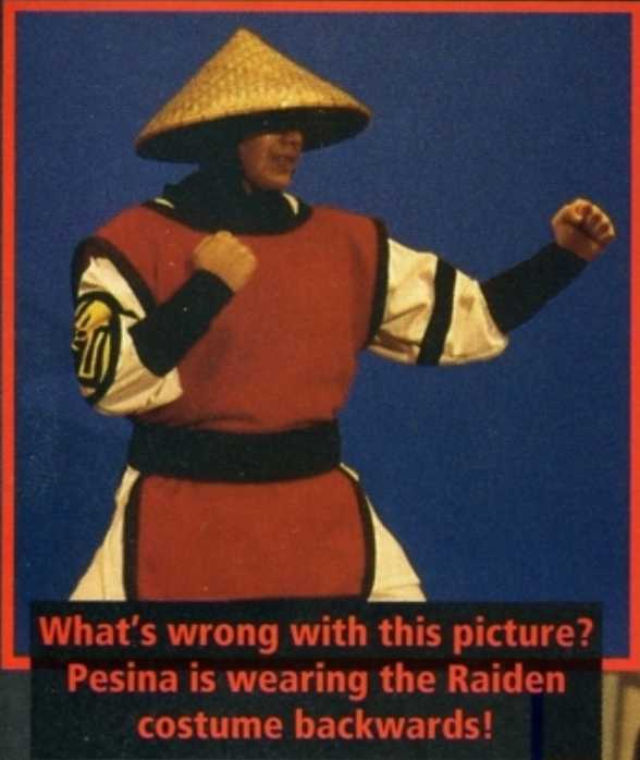 Carlos Pesina returned as Raiden. At the time, he was studying computer graphic design and hoped to work at Industrial Light & Magic. He also appeared in TMNTIII as a stunt double for Casey Jones.Raiden got to be on the game's side art, too, where he's actually wearing shorts.