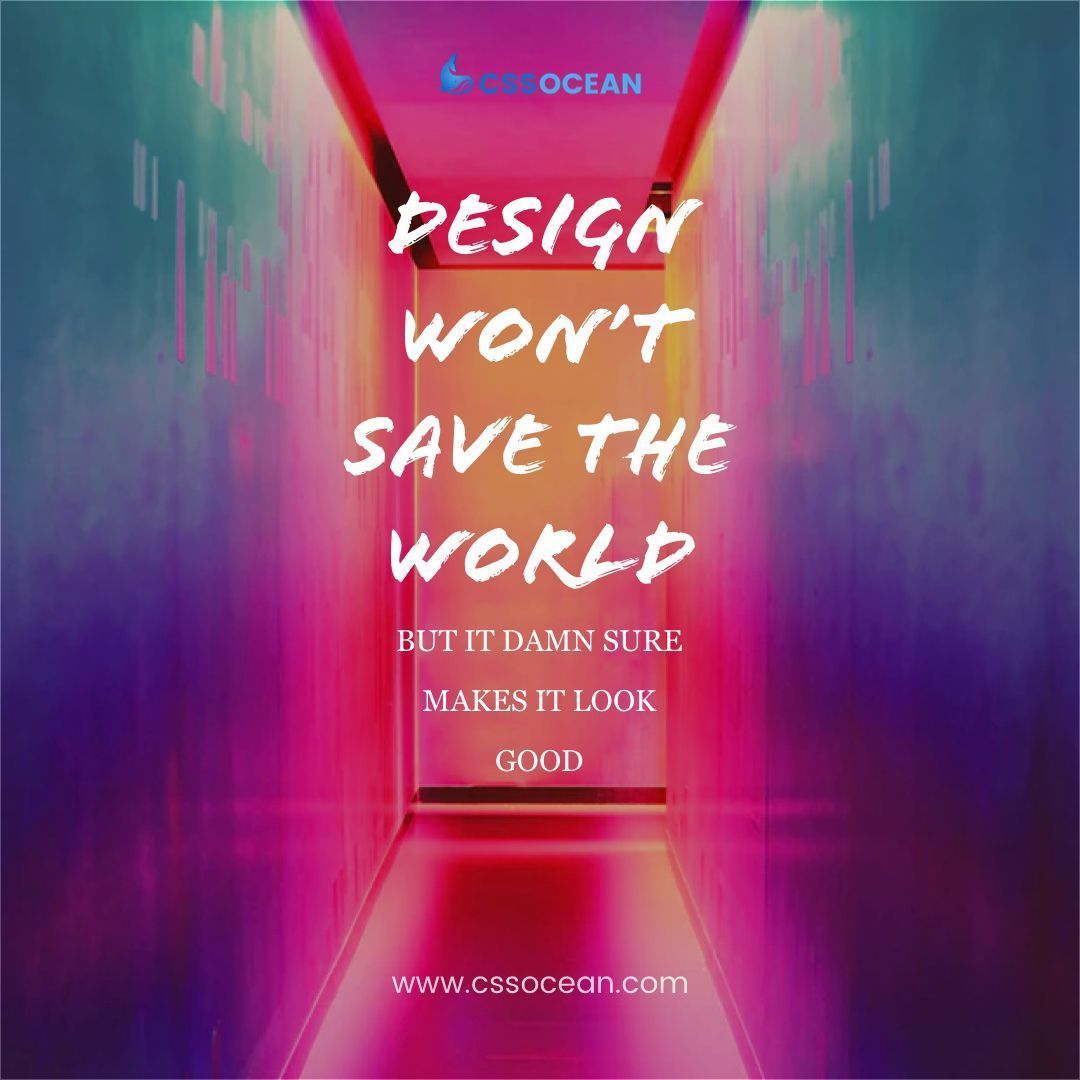 "Design wont save the world, But it damn sure makes it look good."

 #instadaily #instagood #picoftheday #pictureoftheday #inspirationalquotes #quotes #qouteoftheday #inspiration #inspired #inspirational #motivational #motivationalquotes