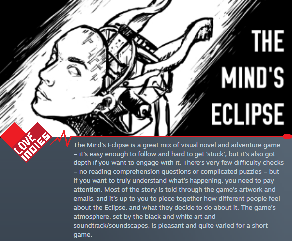 Day 12 #loveindies – I reviewed The Mind’s Eclipse (<a href="/themindseclipse/">The Mind's Eclipse</a>). Somewhere between an adventure game and visual novel, it’s a game that gives you a lot of information and context, leaving you to learn about the world using what you find. store.steampowered.com/app/646210/The…