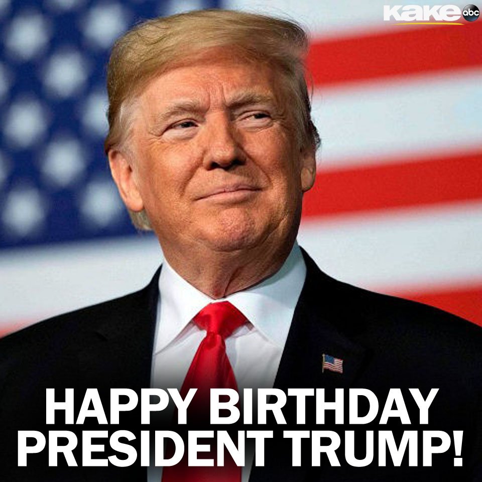 Happy Birthday to President Donald Trump who turns 73 today!      