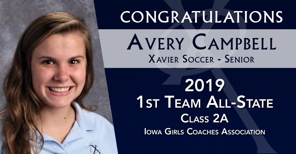 Xavier High School (@xaviersaints) on Twitter photo Congratulations to <a href="/XHSgirlssoccer/">XHSgirlssoccer</a>'s Avery Campbell, who was named 1st Team All-State by the Iowa Girls Coaches Association! #WeAreXavier Congratulations to <a href="/XHSgirlssoccer/">XHSgirlssoccer</a>'s Avery Campbell, who was named 1st Team All-State by the Iowa Girls Coaches Association! #WeAreXavier