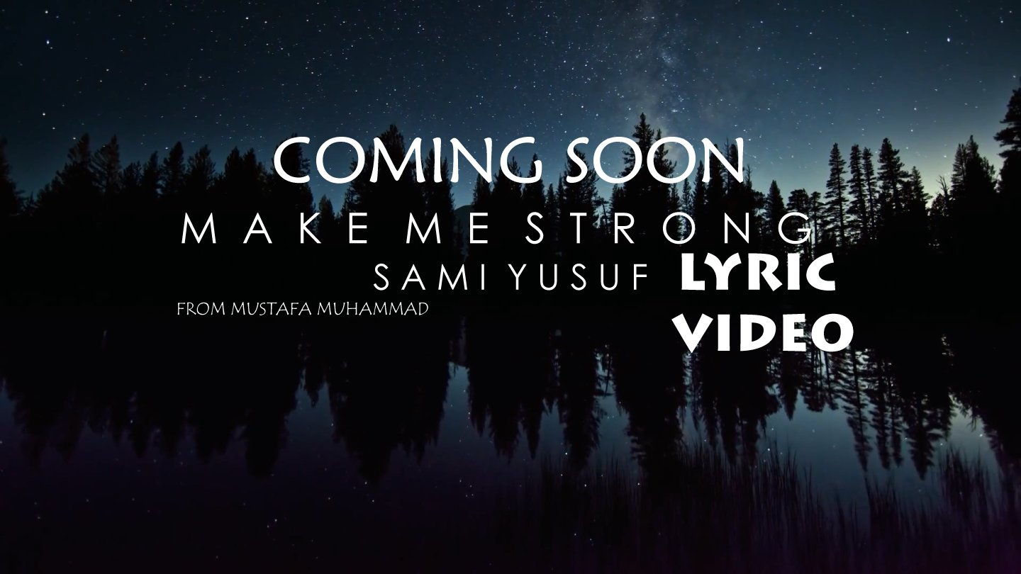 Mustafa Muhammad On Twitter My New Video Sami Yusuf Make Me Strong Lyric Video Coming Soon Music Words By Samiyusuf Video Timescapes The Award Winning Movie From Tom Lowe And twitter