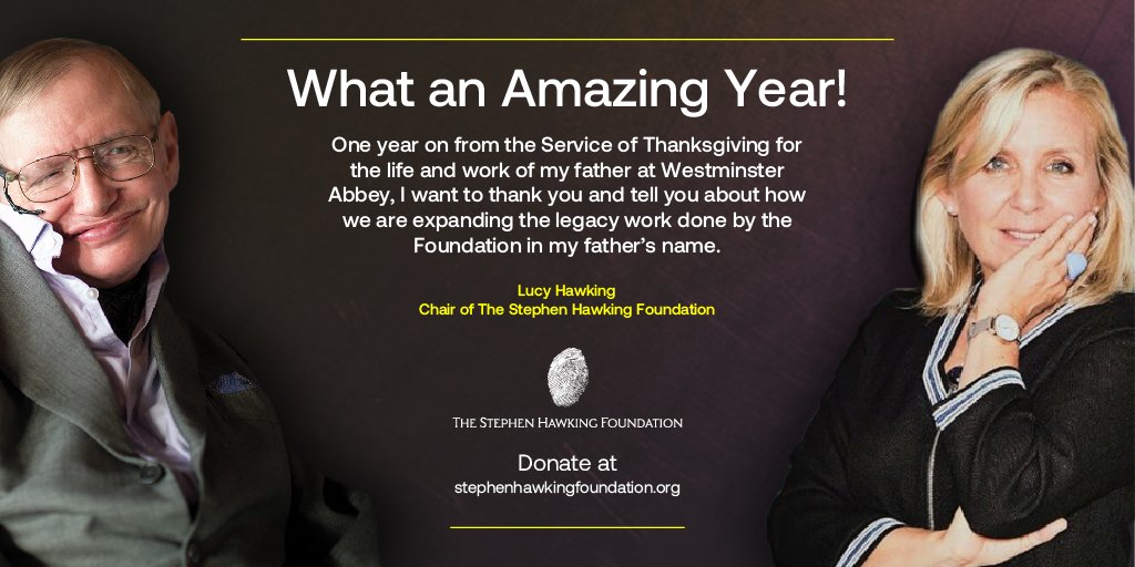 From Lucy Hawking: "thank you to all who have made contact with memories of my father (often involving his erratic driving, his reckless love of adventures and his wicked sense of humour), photos, videos and other messages of support..." Read Full Message:
stephenhawkingfoundation.org/one-year-on/