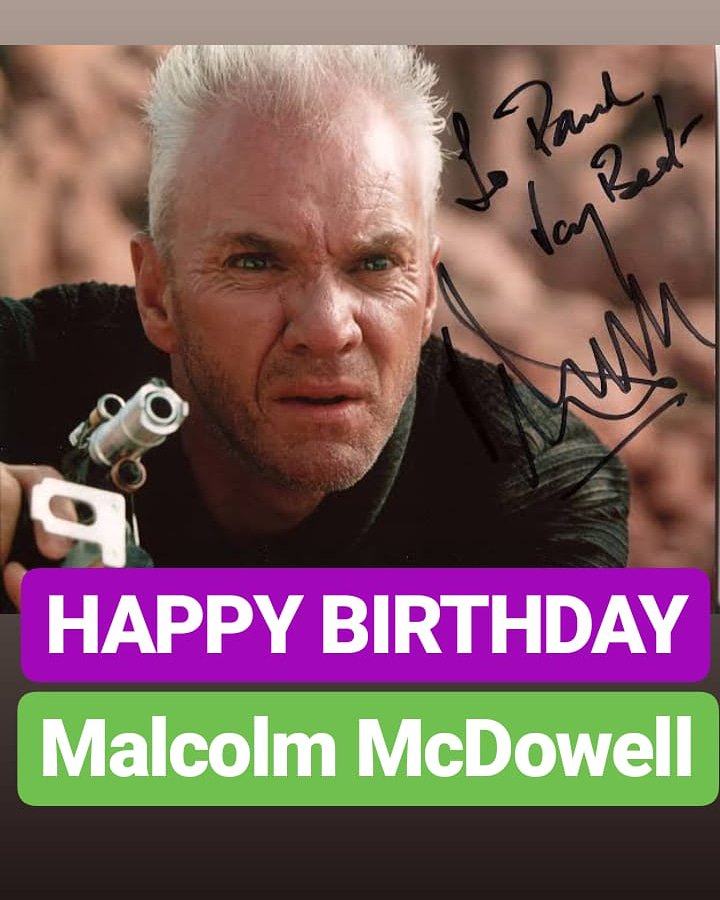 HAPPY BIRTHDAY 
Malcolm McDowell 