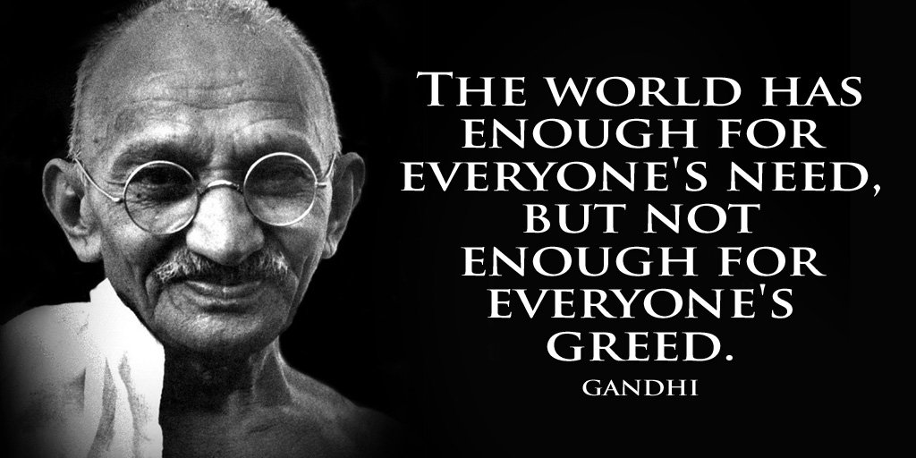 Image result for the world has enough for everyone need but not everyone greed