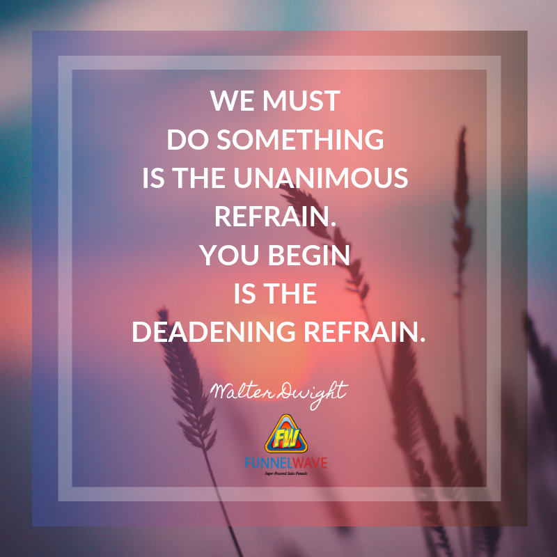 funnelguy's tweet image. The beginning is always the hardest, don't be afraid to begin and if you do-- don't give up! #FunnelWave funnelwave.com