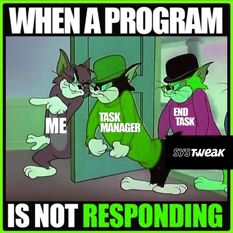 systweak's tweet photo. True Story, Right?
Explore how 𝐖𝐢𝐧𝐝𝐨𝐰𝐬 𝐓𝐚𝐬𝐤 𝐌𝐚𝐧𝐚𝐠𝐞𝐫 can help to significantly improve your PC performance! https://t.co/IpUmb1MGR4
#Windows10 #Memes #TechMeme #Geeks #nerdlife #Techno #TechHouse #techcampus #WindowsInsiders #techforgoo #Windows7 #SundayThoughts https://t.co/TUbkWHQUom