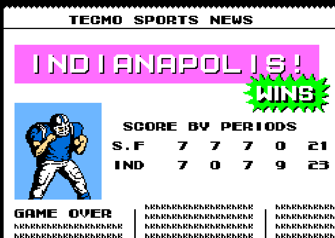 SFCTFL's tweet image. After chewed up controllers, chasing toddlers, getting new controllers for my birthday, finally  week 5 is over (only took since last August irl). Indy upsets SF. 

#TecmoBowl 

Thanks to the wife ( @smittys875 ) for playing all time defense.