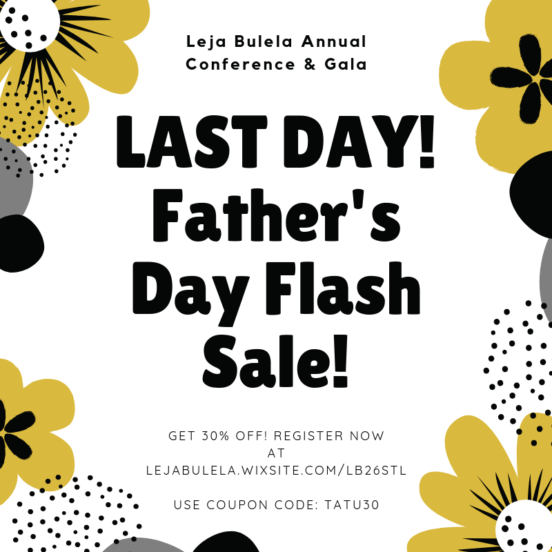 LejaBulela's tweet image. 🚨LAST DAY: It's a Father's Day👔 Weekend FLASH SALE!!!!🚨 Did you miss the early bird registration? No worries, take 30% off today using coupon code: TATU30
Register now! lejabulela.wixsite.com/lb26stl/events…
#LB26 #MeetLBInStLouis  #STL#Congo #STLEvents