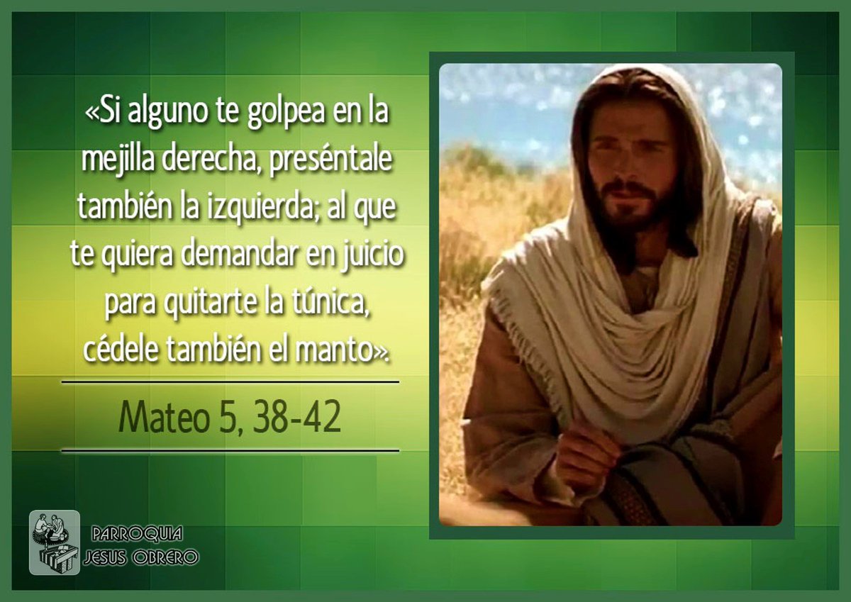 Parroquiajesúsobrero On Twitter Lunes17junio2019 Lectura Del Santo Evangelio Según San Mateo 5 38 42 Jesús Dijo Si Alguno Te Golpea En La Mejilla Derecha Preséntale También La Izquierda Al Que Te Quiera Demandar