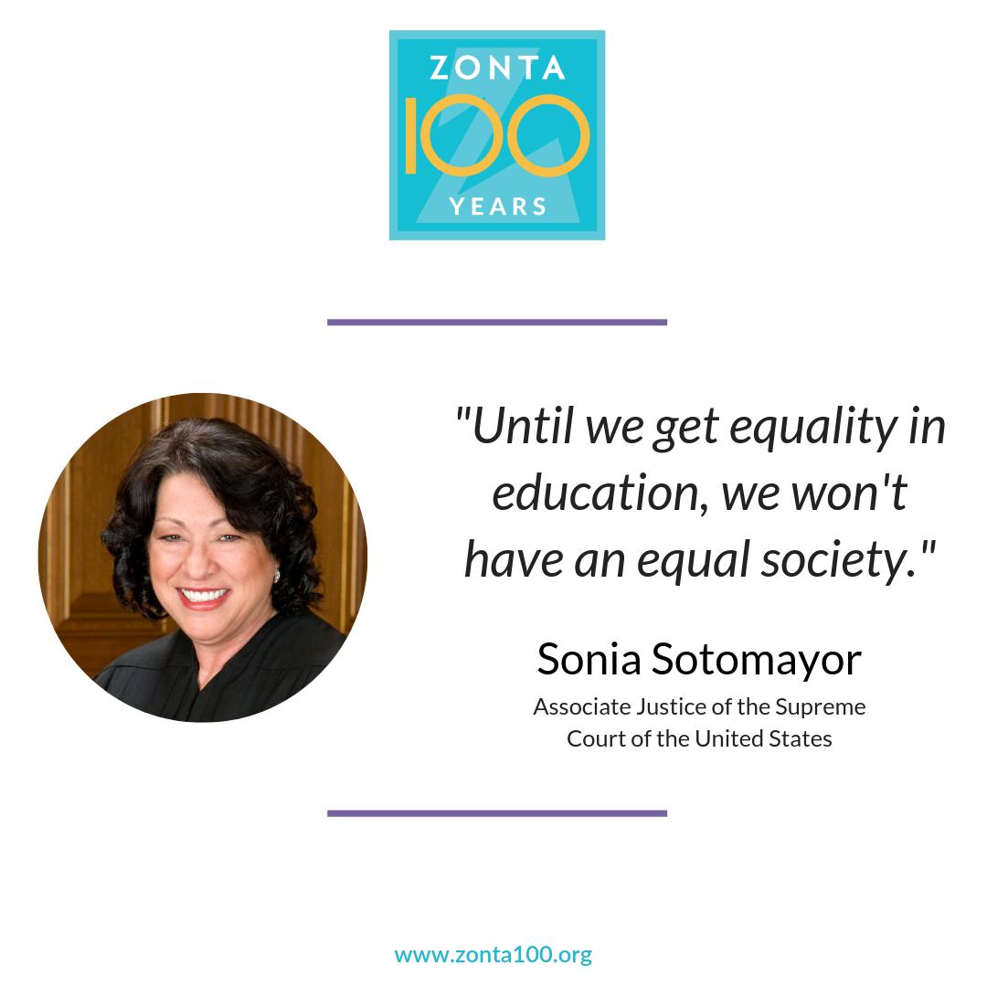 "Until we get equality in education, we won't have an equal society." —Sonia Sotomayor

#Zonta100 #HonorAndEmpower #quote #MotivationMonday