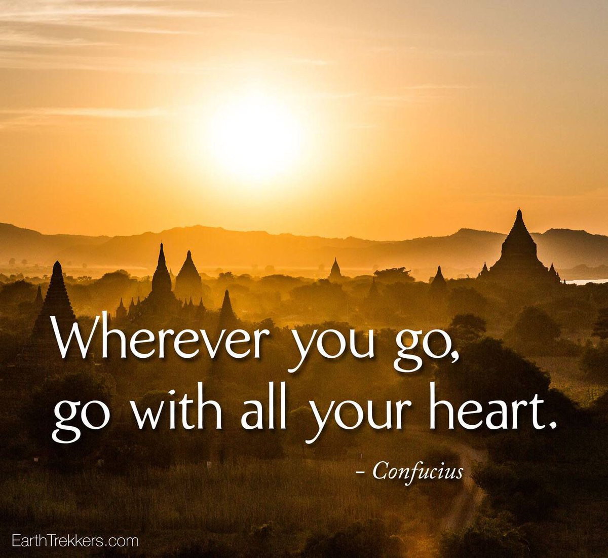 Wherever you go, go with all your heart. - Confucius 