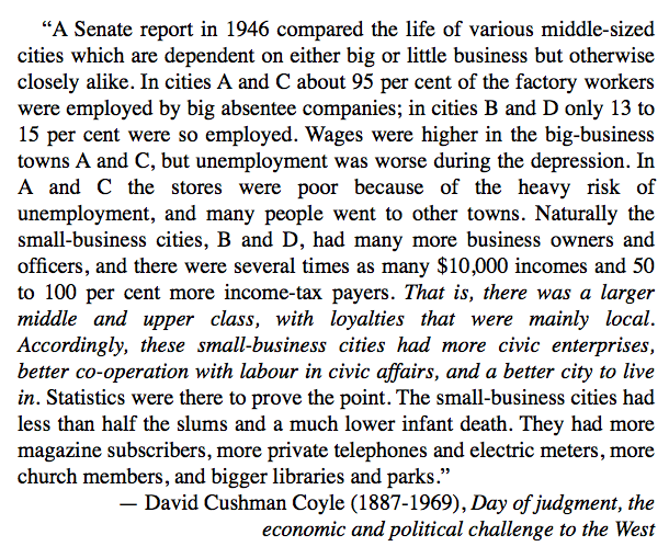 And in terms of well being and employment, does cities with bigger (absent) employers lead to a different economic outcome than the opposite, cities with small, local, but numerous, companies? Yes, without a doubt. David Cushman Coyle in 1949 cited a US Senate report from 1946.