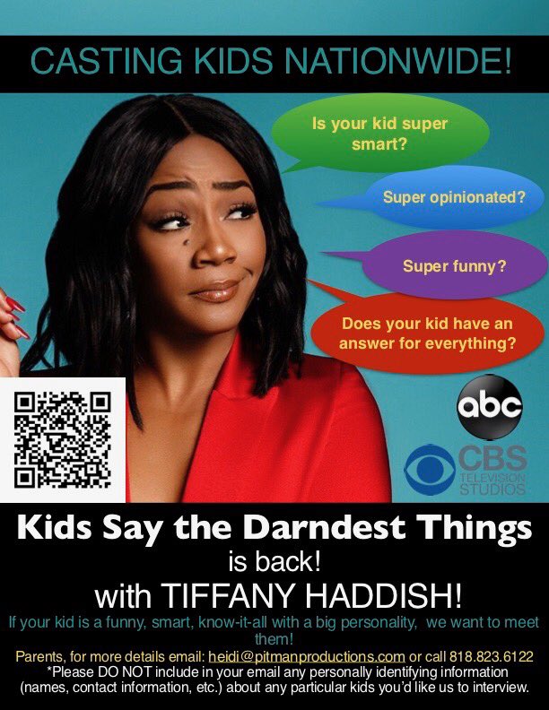 NOW CASTING!! 

"Kids Say The Darndest Things" is back with a new host, Tiffany Haddish! If you (or someone you know) has a child who might be a good fit please SHARE this link!!

We are accepting submissions ASAP for this show!

*Kids must be 4-11 yrs. old to be eligible*
