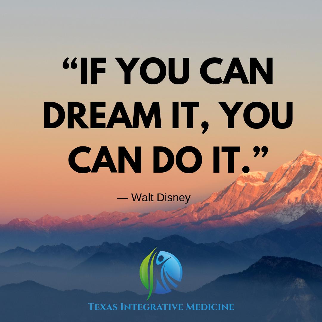 “If you can dream it, you can do it.”
— Walt Disney