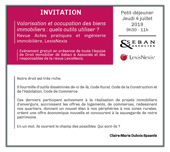 Événement : Petit-déjeuner organisé jeudi 4 juillet au cabinet <a href="/seban_associes/">Seban Avocats</a> 9h30-11h en présence de toute l'équipe de droit immobilier en partenariat avec <a href="/ActesPrat_immo/">Actes Pratiques Immo</a> Valorisation et occupation des biens immobiliers : quels outils utiliser ? <a href="/LexisNexisFr/">LexisNexis France</a>