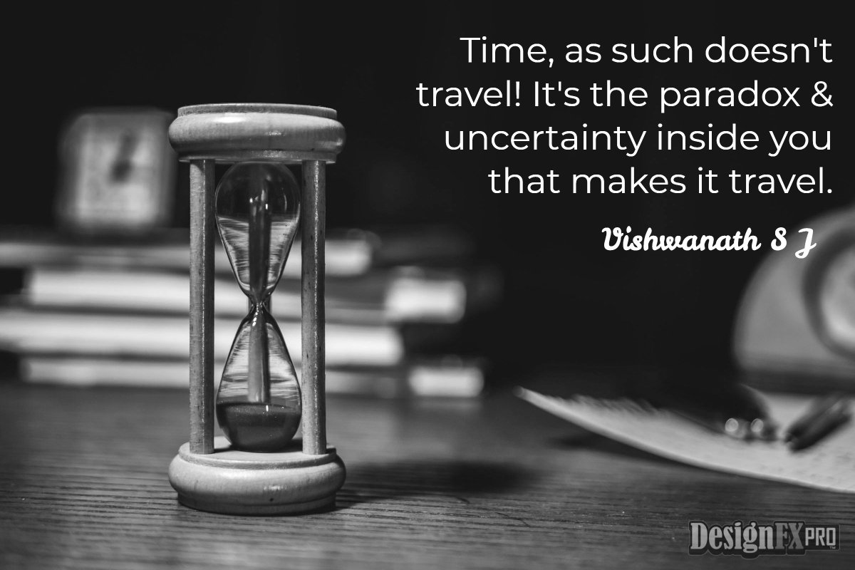 DesignFxPro1's tweet photo. Time, as such doesn't travel! It's the paradox &amp; uncertainty inside you that makes it travel.

#dailyinspiration #inspirationalquote #designfxpro https://t.co/I2YQdx8uFj