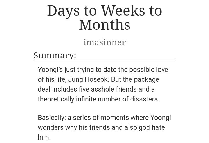 ˗ˏˋ Days to Weeks to Months ˎˊ˗  yoonseok/sope https://archiveofourown.org/works/6545560 - ETA: 7:35 AM EST part II- god really hates yoongi's guts- the kind of group of friends we all wanna have- hoseok is such a nice guy, can i marry him?- long af 19k words- but the best 19k words ever