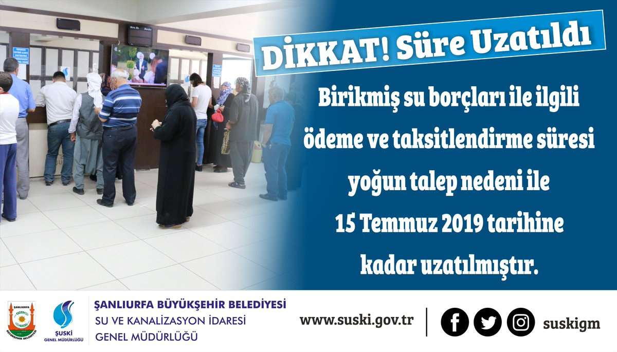 ŞUSKİ Genel Müdürlüğümüzce başlatılan gecikmiş su borçlarını taksitlendirme süresi halkımızın talep ve isteği doğrultusunda 15 Temmuz 2019 tarihine kadar uzatılmıştır. Tüm halkımıza önemle duyurulur.