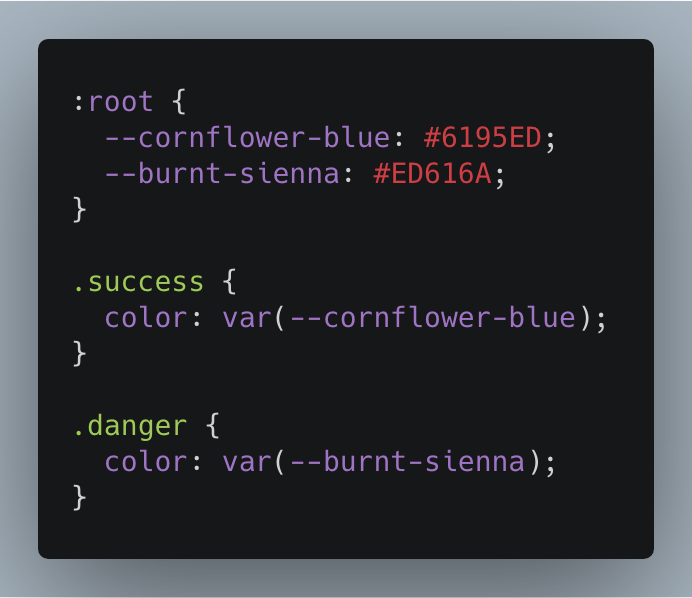 :root {
  --cornflower-blue: #6195ED;
  --burnt-sienna: #ED616A;
}

.success {
  color: var(--cornflower-blue);
}

.danger {
  color: var(--burnt-sienna);
}