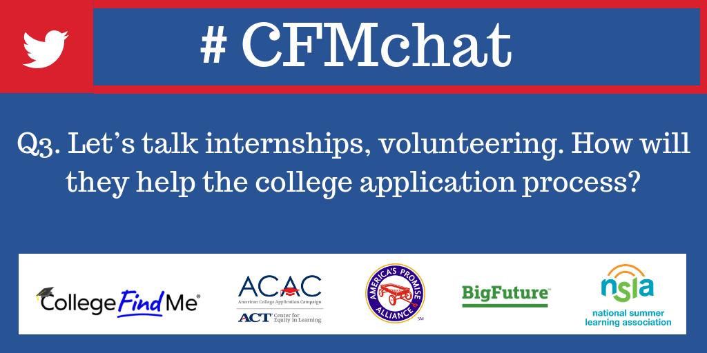 Q3. Let’s talk internships, volunteering - how will they help the college application process? #CFMchat