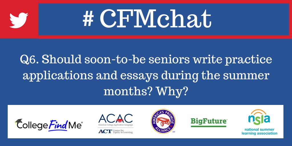 Q6. Should soon-to-be seniors write practice applications and essays during the summer months? Why? #CFMchat
