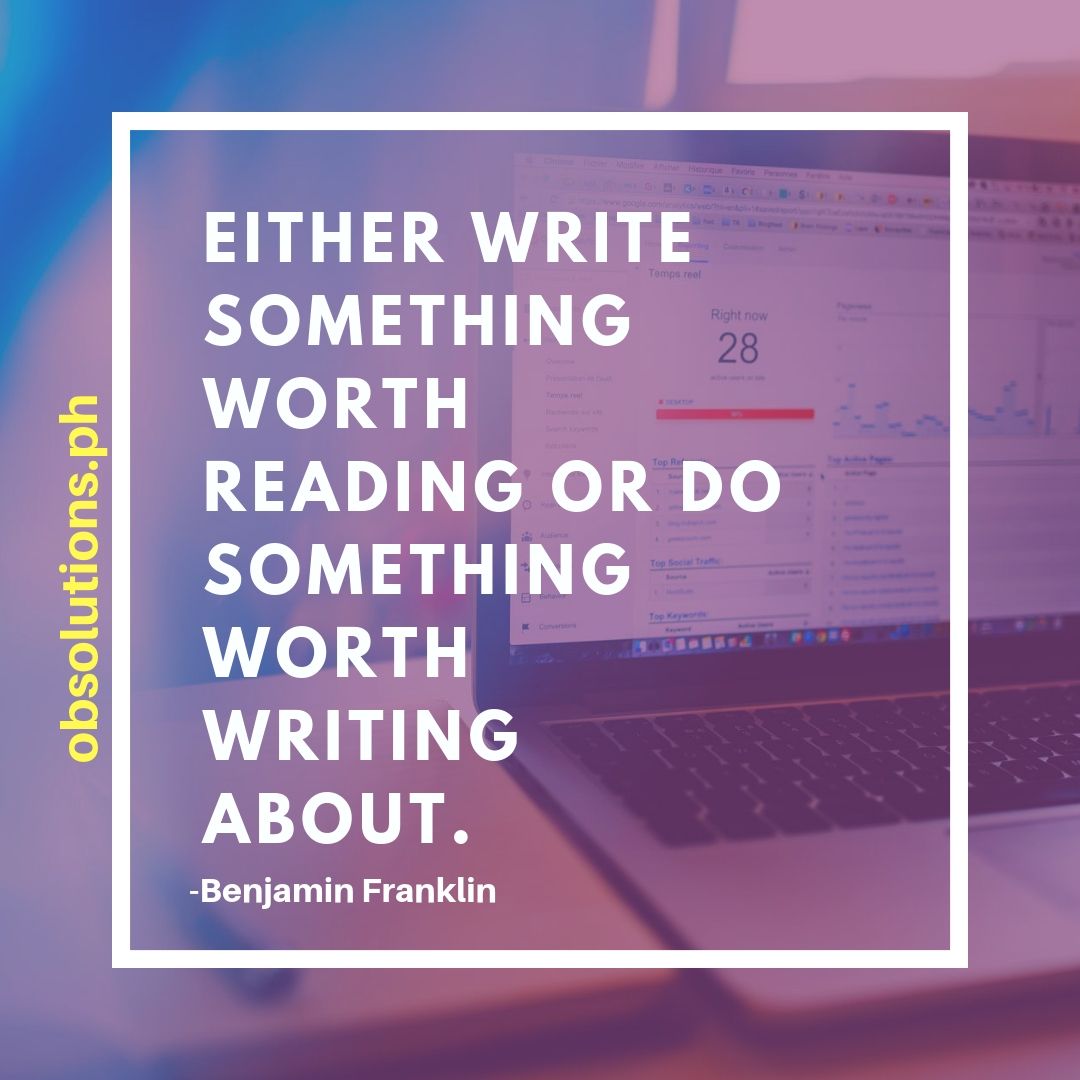 "Either write something worth reading or do something wrong writing about." - Benjamin Franklin

#obsolutions
#obsolutionsINC #digitalmarketers
#digitalmarketing
#paidAds
#facebookmarketing
#digitalmarketersphilippines 
#socialmedia
#SEO