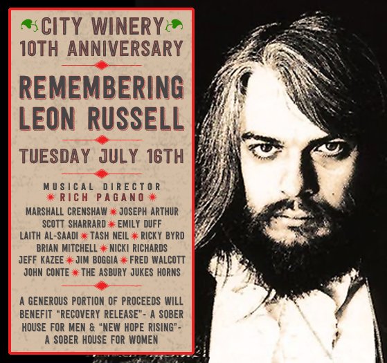 REMEMBERING LEON RUSSELL at CITY WINERY NYC - JULY 16TH - 8PM THIS SUMMER'S BEST EVENT IN NYC A generous portion of proceeds will benefit two New York sober houses: Recovery Release - sober house living for men New Hope Rising - sober house living for women