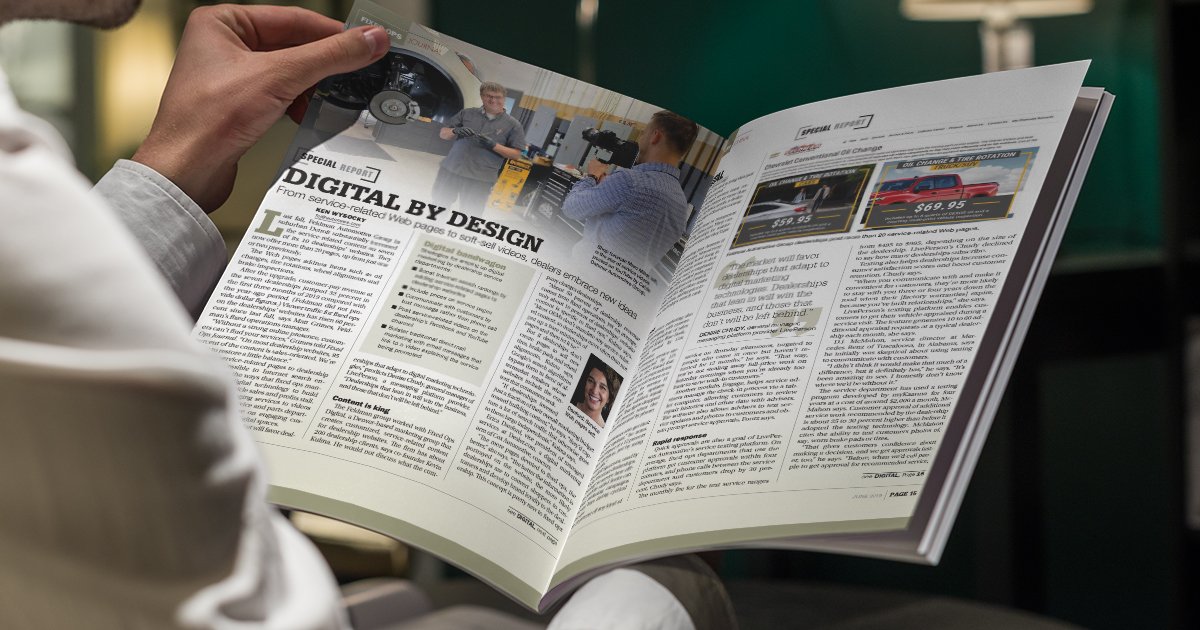 Special Report: Digital by Design | From Service-Related Web Pages to Soft-Sell Videos
June 2019 issue of the Fixed Ops Journal. Learn how 2 dealer groups are, "Embracing New Ideas" with us. Boost Service &amp; Parts revenue with a FREE demo &amp; a customized strategy today!