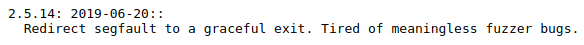 Changelog entry for gif2png from today saying "Redirect segfault to a graceful exit. Tired of meaningless fuzzer bugs."